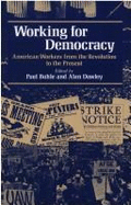 Working for Democracy: American Workers from the Revolution to the Present