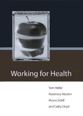 Working for Health - Heller, Tom, Mr. (Editor), and Muston, Rosemary (Editor), and Sidell, Moyra (Editor)