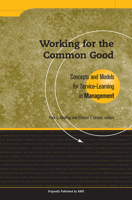 Working for the Common Good: Concepts and Models for Service-Learning in Management - Godfrey, Paul C, Dr. (Editor), and Grasso, Edward T (Editor)