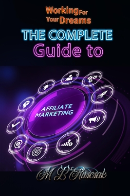 Working for Your Dreams: The Complete Guide to Affiliate Marketing - Ruscscak, M L