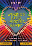 Working Hard, Working Happy: Cultivating a Culture of Effort and Joy in the Classroom