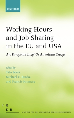 Working Hours and Job Sharing in the EU and USA: Are Europeans Lazy? or Americans Crazy? - Boeri, Tito (Editor), and Burda, Michael (Editor), and Kramarz, Francis (Editor)