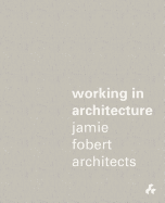 Working in Architecture : Jamie Fobert Architects - Fobert, Jamie