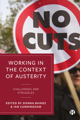 Working in the Context of Austerity: Challenges and Struggles - Rubery, Jill (Contributions by), and Davies, Steve (Contributions by), and Blakely, Helen (Contributions by)