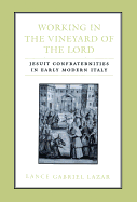 Working in the Vineyard of the Lord: Jesuit Confraternities in Early Modern Italy