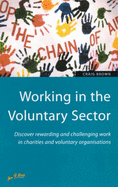 Working in the Voluntary Sector: Discover Rewarding and Challenging Work in Charities and Voluntary Organisations