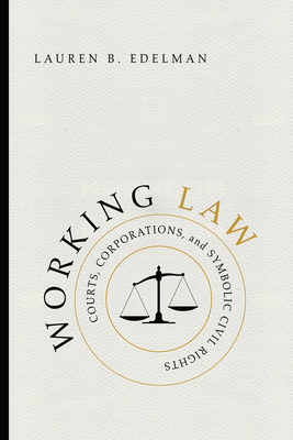 Working Law: Courts, Corporations, and Symbolic Civil Rights - Edelman, Lauren B