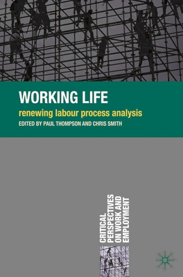 Working Life: Renewing Labour Process Analysis - Thompson, Paul, and Smith, Chris, (ra