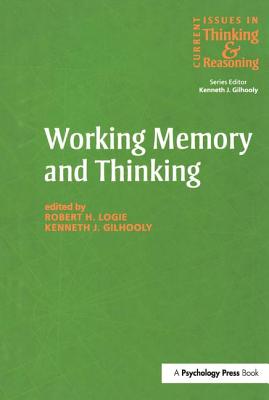 Working Memory and Thinking: Current Issues In Thinking And Reasoning - Gilhooly, Kenneth, and Logie, Robert H.