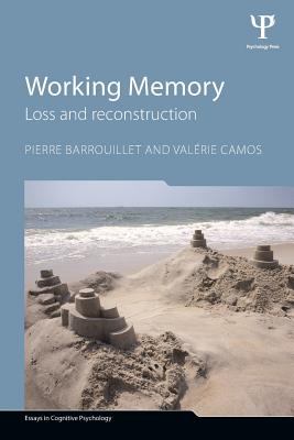 Working Memory: Loss and reconstruction - Barrouillet, Pierre, and Camos, Valrie