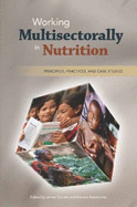 Working Multisectorally in Nutrition: Principles, Practices, and Case Studies