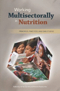 Working Multisectorally in Nutrition: Principles, Practices, and Case Studies - Garrett, James L