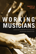 Working Musicians: Labor and Creativity in Film and Television Production