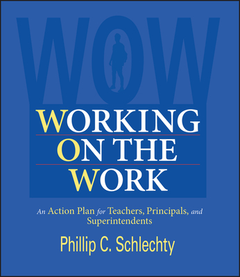 Working on the Work: An Action Plan for Teachers, Principals, and Superintendents - Schlechty, Phillip C