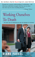 Working Ourselves to Death: The High Cost of Workaholism and the Rewards of Recovery