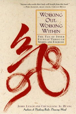 Working Out, Working Within: The Tao of Inner Fitness Through Sports and Exercise - Lynch, Jerry, Ph.D.