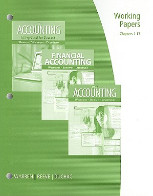 Working Papers, Chapters 1-17: Accounting 24e, Financial Accounting 12e, or Accounting Using Excel for Success 2e - Warren, Carl S, Dr., and Reeve, James M, Dr., and Duchac, Jonathan