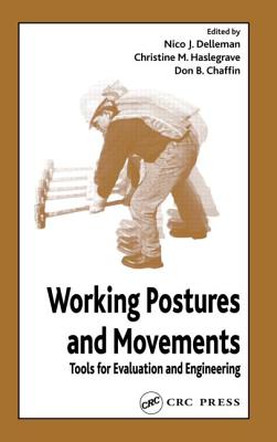 Working Postures and Movements - Delleman, Nico J (Editor), and Haslegrave, Christine M (Editor), and Chaffin, Don B (Editor)