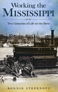 Working the Mississippi: Two Centuries of Life on the Rivervolume 1