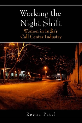 Working the Night Shift: Women in Indiaas Call Center Industry - Patel, Reena