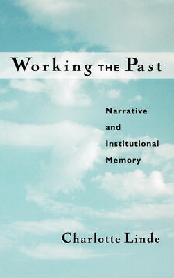 Working the Past: Narrative and Institutional Memory - Linde, Charlotte