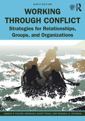 Working Through Conflict: Strategies for Relationships, Groups, and Organizations - Folger, Joseph P., and Poole, Marshall Scott, and Stutman, Randall K.