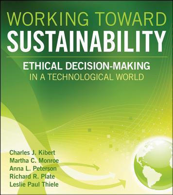 Working Toward Sustainability: Ethical Decision-Making in a Technological World - Kibert, Charles J., and Monroe, Martha C., and Peterson, Anna L.