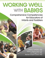 Working Well with Babies: Comprehensive Competencies for Educators of Infants and Toddlers