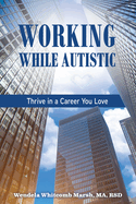 Working While Autistic: Thrive in a Career You Love
