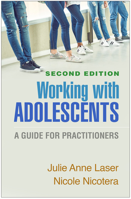 Working with Adolescents: A Guide for Practitioners - Laser, Julie Anne, MSW, Lcsw, PhD, and Nicotera, Nicole, MSW, PhD