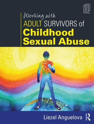 Working with Adult Survivors of Childhood Sexual Abuse - Anguelova, Liezel