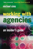 Working with Agencies: An Insider's Guide - Sims, Michael
