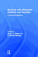 Working with Alienated Children and Families: A Clinical Guidebook