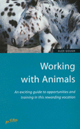 Working with Animals: An Exciting Guide to Opportunities and Training in This Rewarding Vocation