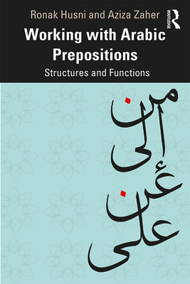 Working with Arabic Prepositions: Structures and Functions - Husni, Ronak, and Zaher, Aziza