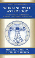 Working with Astrology: The Psychology of Midpoints, Harmonics and Astrocartography