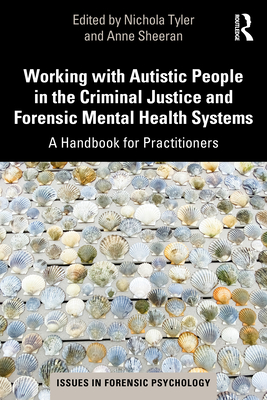 Working with Autistic People in the Criminal Justice and Forensic Mental Health Systems: A Handbook for Practitioners - Tyler, Nichola (Editor), and Sheeran, Anne (Editor)