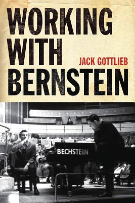 Working with Bernstein - Bernstein, Leonard (Composer), and Gottlieb, Jack