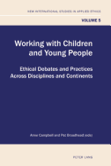 Working with Children and Young People: Ethical Debates and Practices Across Disciplines and Continents - Campbell, Anne (Editor), and Broadhead, Pat (Editor)