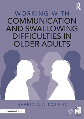 Working with Communication and Swallowing Difficulties in Older Adults - Allwood, Rebecca