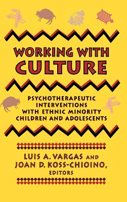 Working with Culture: Psychotherapeutic Interventions with Ethnic Minority Children and Adolescents - Vargas, Luis A (Editor), and Koss-Chioino, Joan D (Editor)