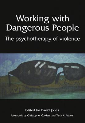 Working with Dangerous People: The Psychotherapy of Violence - David, Jones