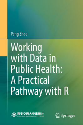 Working with Data in Public Health: A Practical Pathway with R - Zhao, Peng