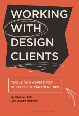 Working with Design Clients: Tools and Advice for Successful Partnerships - Meharry, Jessica, and Dee, Meaghan