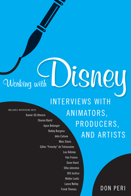 Working with Disney: Interviews with Animators, Producers, and Artists - Peri, Don