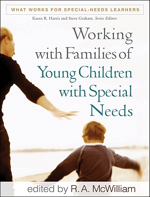 Working with Families of Young Children with Special Needs - McWilliam, R A (Editor)