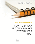Working With Grammar Workbook: How To Break It Down & Make It Work For You