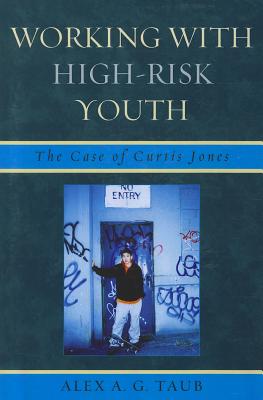 Working With High Risk Youth: The Case of Curtis Jones - Taub, Alex A G