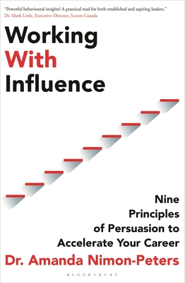 Working With Influence: Nine principles of persuasion to accelerate your career - Nimon-Peters, Amanda, Dr.