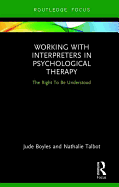 Working with Interpreters in Psychological Therapy: The Right to be Understood